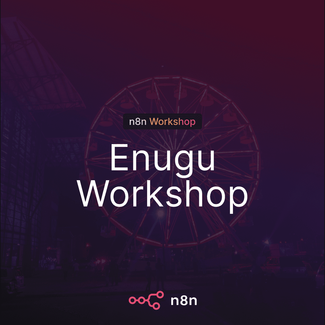 n8n Workshop Enugu: Ship It: A Hands-On n8n Build Session (APIs & Real Workflows)